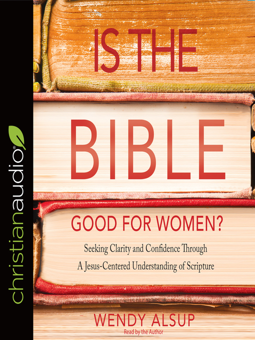 Title details for Is the Bible Good for Women? by Wendy Alsup - Available